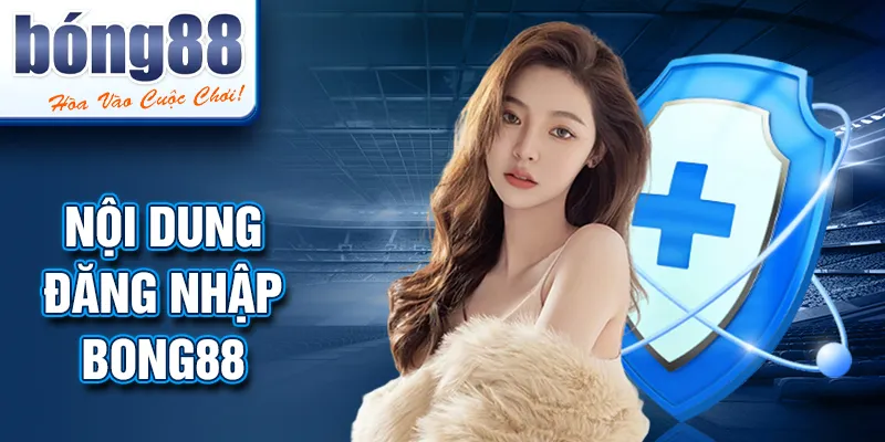 Nội dung đăng nhập BONG88